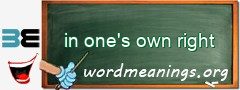 WordMeaning blackboard for in one's own right